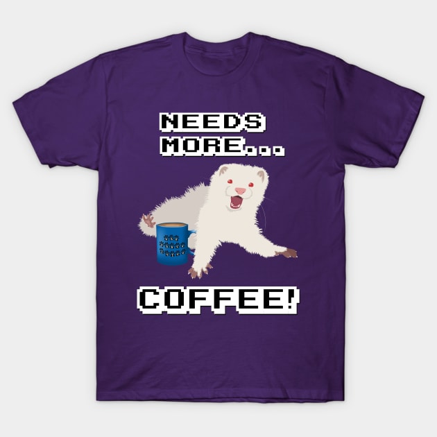 Ferret Needs More Coffee!! T-Shirt by FerretMerch